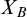 upper X Subscript upper B