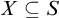 upper X subset of or equal to upper S