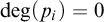 backslash degree left parenthesis p Subscript i Baseline right parenthesis equals 0