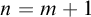 n equals m plus 1