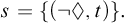 s equals left brace left parenthesis not lozenge comma t right parenthesis right brace period