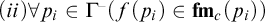 left parenthesis i i right parenthesis for all p Subscript i element of upper Gamma Superscript minus Baseline left parenthesis f left parenthesis p Subscript i Baseline right parenthesis element of f m Subscript c Baseline left parenthesis p Subscript i Baseline right parenthesis right parenthesis