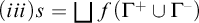 left parenthesis i i i right parenthesis s equals backslash leftsqcup f left parenthesis upper Gamma Superscript plus Baseline union upper Gamma Superscript minus Baseline right parenthesis
