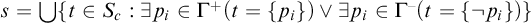 s equals backslash leftcup left brace t element of upper S Subscript c Baseline colon there exists p Subscript i Baseline element of upper Gamma Superscript plus Baseline left parenthesis t equals StartSet p Subscript i Baseline EndSet right parenthesis or there exists p Subscript i Baseline element of upper Gamma Superscript minus Baseline left parenthesis t equals StartSet not p Subscript i Baseline EndSet right parenthesis right brace