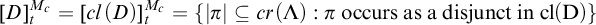 upper D Subscript t Superscript upper M Super Subscript c Baseline equals c l left parenthesis upper D right parenthesis Subscript t Superscript upper M Super Subscript c Baseline equals StartSet StartAbsoluteValue pi EndAbsoluteValue subset of or equal to c r left parenthesis upper Lamda right parenthesis colon pi occursasadisjunctincl left parenthesis upper D right parenthesis EndSet