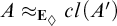upper A almost equals Subscript upper E Sub Subscript lozenge Baseline c l left parenthesis upper A prime right parenthesis