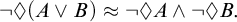 not lozenge left parenthesis upper A or upper B right parenthesis almost equals not lozenge upper A and not lozenge upper B period