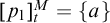 p 1 Subscript t Superscript upper M Baseline equals StartSet a EndSet