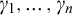 gamma 1 comma midline horizontal ellipsis comma gamma Subscript n Baseline
