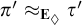 pi prime almost equals Subscript upper E Sub Subscript lozenge Subscript Baseline tau prime