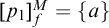 p 1 Subscript f Superscript upper M Baseline equals StartSet a EndSet