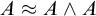 upper A almost equals upper A and upper A