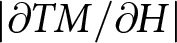 vertical bar partial differential TM slash partial differential upper H vertical bar