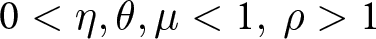 0 less than eta comma theta comma mu less than 1 comma rho greater than 1