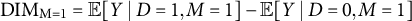 DIM Subscript upper M equals 1 Baseline equals double struck upper E left bracket upper Y vertical bar upper D equals 1 comma upper M equals 1 right bracket minus double struck upper E left bracket upper Y vertical bar upper D equals 0 comma upper M equals 1 right bracket
