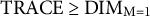 TRACE greater than or equals DIM Subscript upper M equals 1