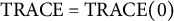 TRACE equals TRACE left parenthesis 0 right parenthesis