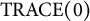 TRACE left parenthesis 0 right parenthesis