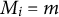 upper M Subscript i Baseline equals m