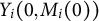 upper Y Subscript i Baseline left parenthesis 0 comma upper M Subscript i Baseline left parenthesis 0 right parenthesis right parenthesis