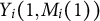 upper Y Subscript i Baseline left parenthesis 1 comma upper M Subscript i Baseline left parenthesis 1 right parenthesis right parenthesis