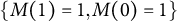 StartSet upper M left parenthesis 1 right parenthesis equals 1 comma upper M left parenthesis 0 right parenthesis equals 1 EndSet
