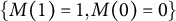 StartSet upper M left parenthesis 1 right parenthesis equals 1 comma upper M left parenthesis 0 right parenthesis equals 0 EndSet