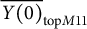 ModifyingAbove upper Y left parenthesis 0 right parenthesis With quotation dash Subscript top upper M Baseline 11