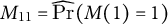upper M 11 equals ModifyingAbove probability With caret left parenthesis upper M left parenthesis 1 right parenthesis equals 1 right parenthesis