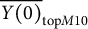 ModifyingAbove upper Y left parenthesis 0 right parenthesis With quotation dash Subscript top upper M Baseline 10