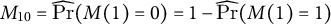 upper M 10 equals ModifyingAbove probability With caret left parenthesis upper M left parenthesis 1 right parenthesis equals 0 right parenthesis equals 1 minus ModifyingAbove probability With caret left parenthesis upper M left parenthesis 1 right parenthesis equals 1 right parenthesis