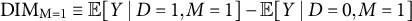 DIM Subscript upper M equals 1 Baseline identical to double struck upper E left bracket upper Y vertical bar upper D equals 1 comma upper M equals 1 right bracket minus double struck upper E left bracket upper Y vertical bar upper D equals 0 comma upper M equals 1 right bracket