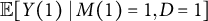double struck upper E left bracket upper Y left parenthesis 1 right parenthesis vertical bar upper M left parenthesis 1 right parenthesis equals 1 comma upper D equals 1 right bracket
