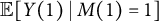 double struck upper E left bracket upper Y left parenthesis 1 right parenthesis vertical bar upper M left parenthesis 1 right parenthesis equals 1 right bracket