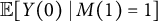 double struck upper E left bracket upper Y left parenthesis 0 right parenthesis vertical bar upper M left parenthesis 1 right parenthesis equals 1 right bracket