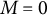 upper M equals 0