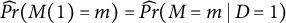 ModifyingAbove probability With caret left parenthesis upper M left parenthesis 1 right parenthesis equals m right parenthesis equals ModifyingAbove probability With caret left parenthesis upper M equals m vertical bar upper D equals 1 right parenthesis