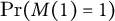 probability left parenthesis upper M left parenthesis 1 right parenthesis equals 1 right parenthesis