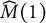 ModifyingAbove upper M With caret left parenthesis 1 right parenthesis