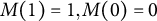 upper M left parenthesis 1 right parenthesis equals 1 comma upper M left parenthesis 0 right parenthesis equals 0