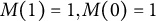 upper M left parenthesis 1 right parenthesis equals 1 comma upper M left parenthesis 0 right parenthesis equals 1