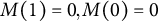 upper M left parenthesis 1 right parenthesis equals 0 comma upper M left parenthesis 0 right parenthesis equals 0