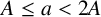 upper A less than or equals a less than 2 upper A