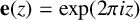 bold e left parenthesis z right parenthesis equals backslash exp left parenthesis 2 pi i z right parenthesis