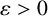 epsilon greater than 0