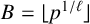 upper B equals left floor p Superscript 1 divided by script l Baseline right floor