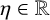 eta element of double struck upper R