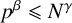 p Superscript beta Baseline less than or slanted equals upper N Superscript gamma