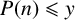upper P left parenthesis n right parenthesis less than or slanted equals y