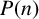 upper P left parenthesis n right parenthesis
